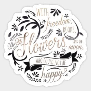 WITH FREEDOM, BOOKS, FLOWERS AND THE MOON Sticker